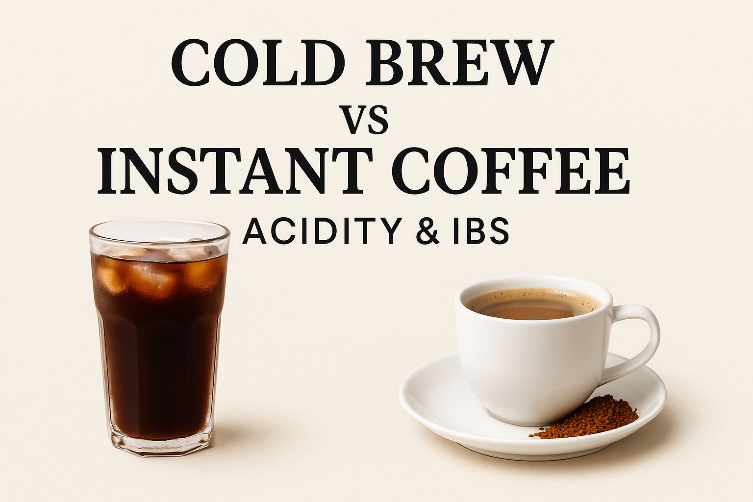 Cold Brew vs Instant Coffee: Which Is Better for Acidity & IBS? 2025